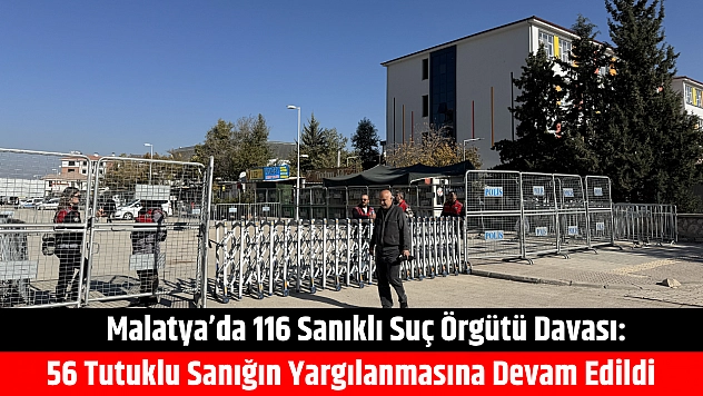 Malatya'da 116 sanıklı suç örgütü davası: 56 tutuklu sanığın yargılanmasına devam edildi