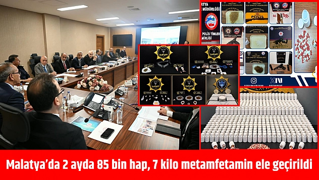Malatya'da 2 ayda 85 bin hap, 7 kilo metamfetamin ele geçirildi