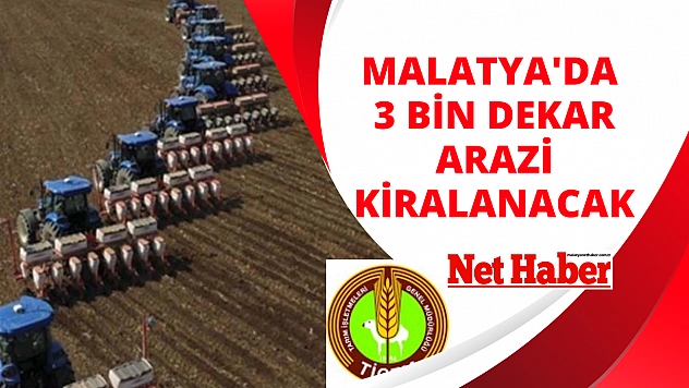 Malatya'da 3 bin dekar arazi kiraya verilecek