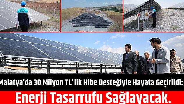 Malatya'da 30 Milyonluk TL'lik Hibe Desteğiyle Hayata Geçirildi: Enerji Tasarrufu Sağlayacak