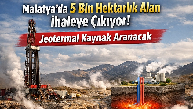 Malatya'da 5 bin hektarlık alan ihaleye çıkıyor! Jeotermal kaynak aranacak