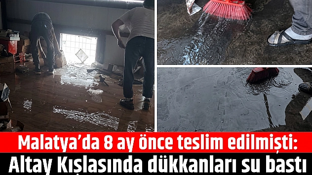 Malatya'da 8 ay önce teslim edilmişti: Altay Kışlası'ndaki dükkanları su bastı