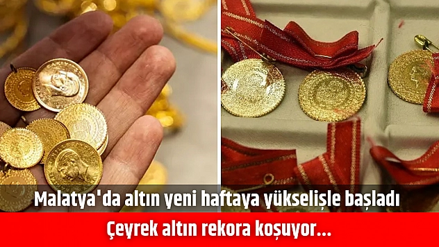 Malatya'da altın yeni haftaya yükselişle başladı | Çeyrek altın rekora koşuyor...