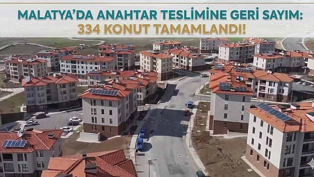 Malatya'da Anahtar Tesliminde Geri Sayım: 334 Konut Tamamlandı!