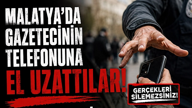 Malatya'da basın özgürlüğüne akıl almaz müdahale