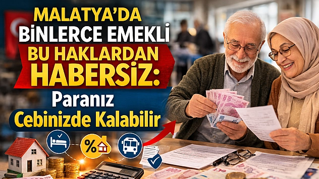 Malatya'da binlerce emekli bu haklardan habersiz: Paranız cebinizde kalabilir