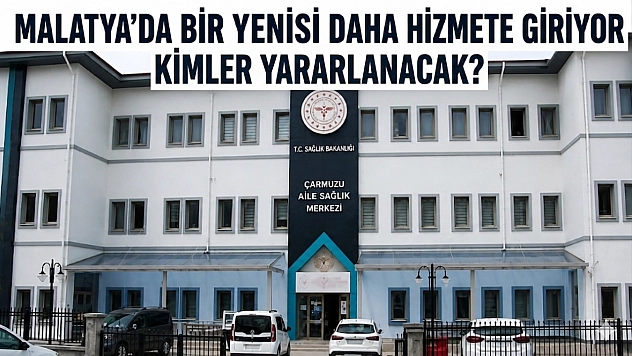 Malatya'da Bir Yenisi Daha Hizmete Giriyor: Kimler Yararlanacak?