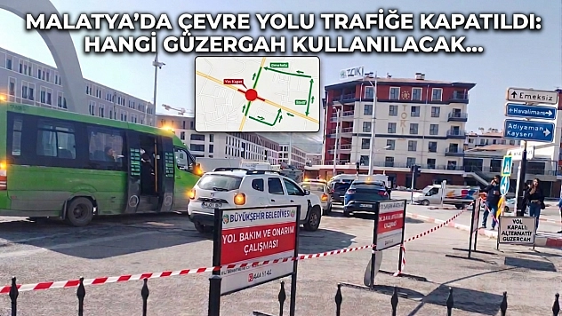 Malatya'da Çevre Yolu Trafiğe Kapatıldı: Hangi Güzergah Kullanılacak…