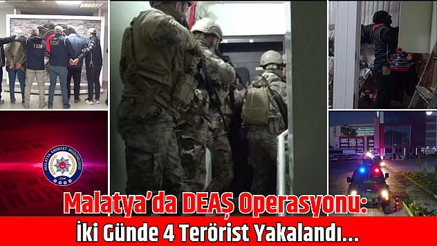Malatya'da DEAŞ Operasyonu: İki Günde 4 Terörist Yakalandı…