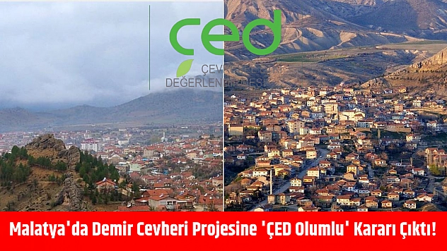 Malatya'da Demir Cevheri Projesine 'ÇED Olumlu' Kararı Çıktı!