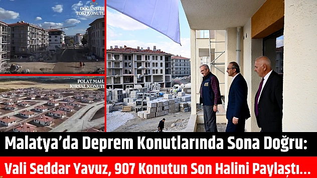 Malatya'da deprem konutlarında sona doğru: Vali Seddar Yavuz, 907 konutun son halini paylaştı...