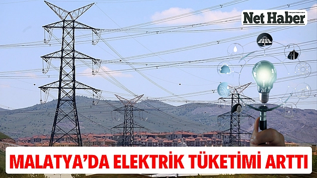 Malatya'da elektrik tüketimi arttı