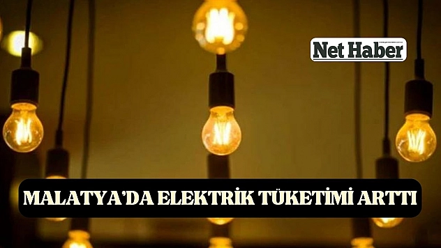 Malatya'da elektrik tüketimi arttı