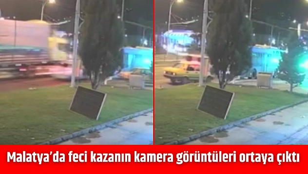 Malatya'da feci kazanın kamera görüntüleri ortaya çıktı
