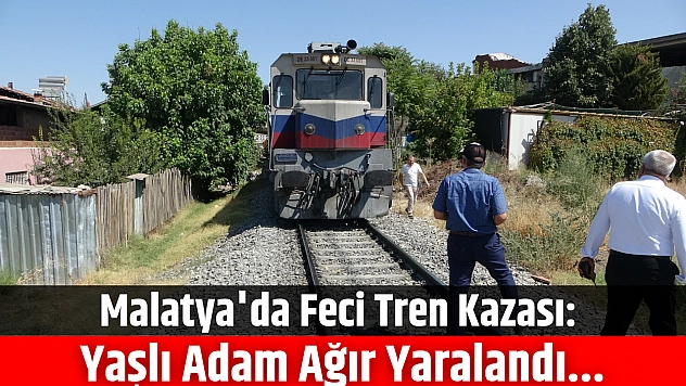 Malatya'da Feci Tren Kazası: Yaşlı Adam Ağır Yaralandı...