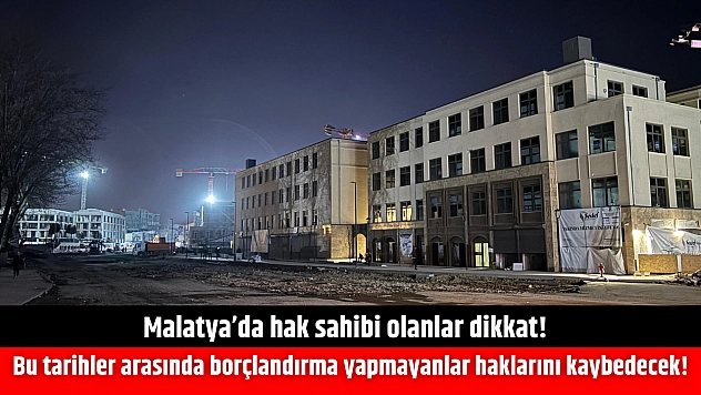 Malatya'da hak sahibi olanlar dikkat! Bu tarihler arasında borçlandırma yapmayanlar haklarını kaybedecek!