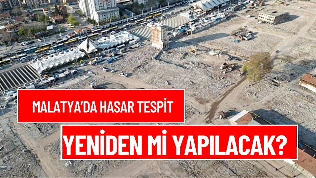 Malatya'da hasar tespit yeniden mi yapılacak?