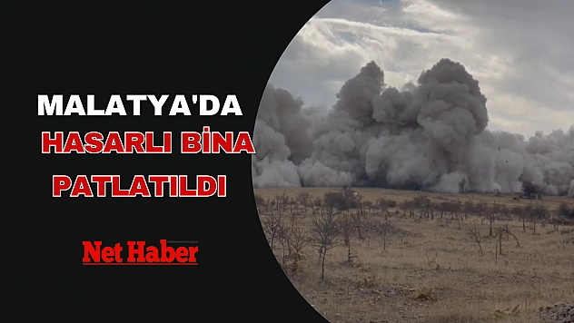 Malatya'da hasarlı bina patlatıldı