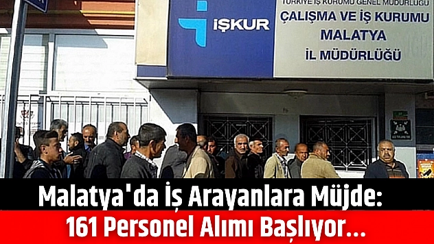 Malatya'da iş arayanlara müjde: 161 personel alımı başlıyor…
