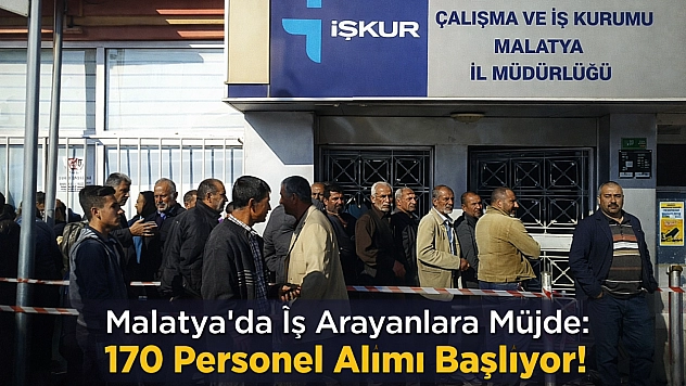Malatya'da iş arayanlara müjde: 170 personel alımı başlıyor…