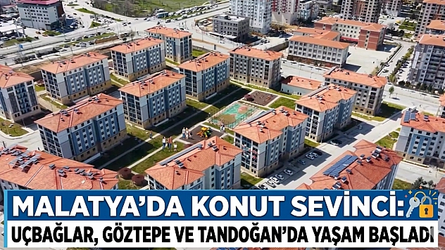 Malatya'da Konut Sevinci: Uçbağlar, Göztepe ve Tandoğan'da Yaşam Başladı