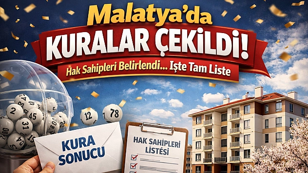 Malatya'da kuralar çekildi! Hak sahipleri belirlendi.. İşte tam liste
