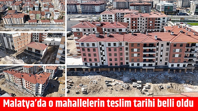Malatya'da o mahallelerin teslim tarihi belli oldu