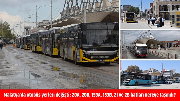 Malatya'da otobüs yerleri değişti: 20A, 20B, 153A, 153B, 2İ ve 2B hatları nereye taşındı?