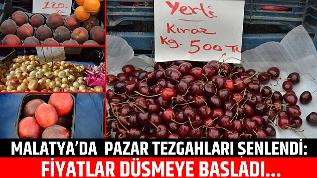 Malatya'da pazar tezgahları şenlendi: Fiyatlar düşmeye başladı