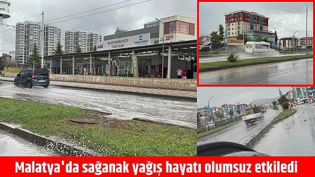 Malatya'da sağanak yağış hayatı olumsuz etkiledi