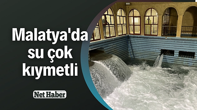 Malatya'da su çok kıymetli