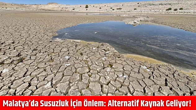 Malatya'da susuzluk için önlem: Alternatif kaynak geliyor!