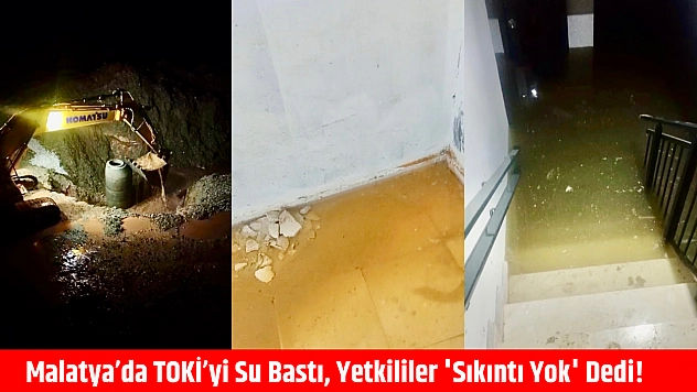 Malatya'da TOKİ'yi Su Bastı, Yetkililer 'Sıkıntı Yok' Dedi!