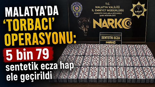 Malatya'da 'Torbacı' Operasyonu: 5 Bin 79 Hap Ele Geçirildi
