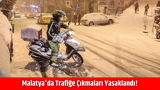 Malatya'da trafiğe çıkmaları yasaklandı!