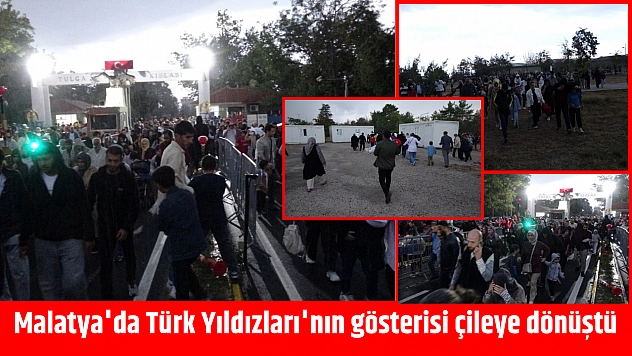 Malatya'da Türk Yıldızları'nın gösterisi çileye dönüştü