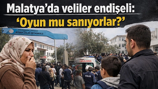 Malatya'da veliler endişeli: 'Oyun mu sanıyorlar?'