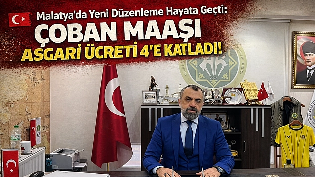 Malatya'da Yeni Düzenleme Hayata Geçti: Çoban Maaşı Asgari Ücreti 4'e Katladı!