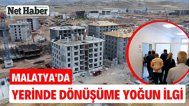 Malatya'da yerinde dönüşüme yoğun ilgi
