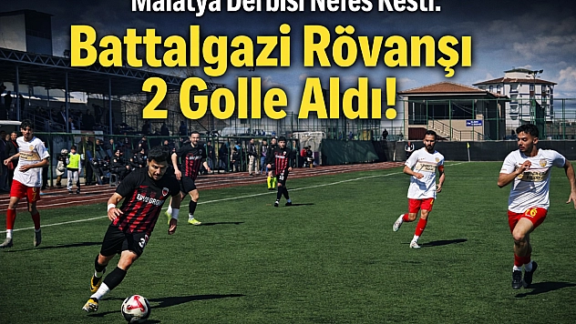 Malatya Derbisi Nefes Kesti: Battalgazi Rövanşı 2 Golle Aldı!