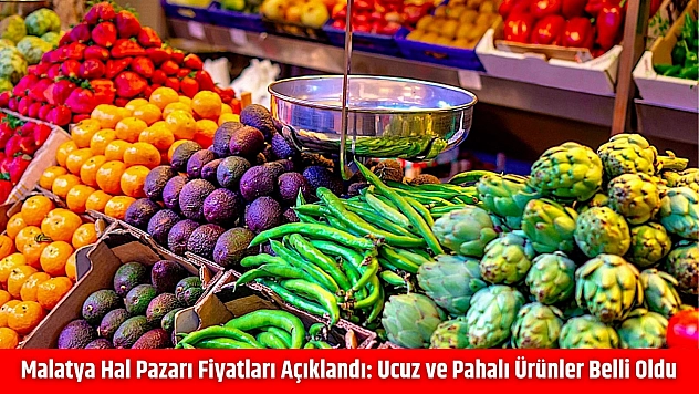Malatya Hal Pazarı Fiyatları Açıklandı: Ucuz ve Pahalı Ürünler Belli Oldu
