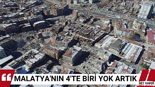 Malatya'nın 4'te biri yok artık