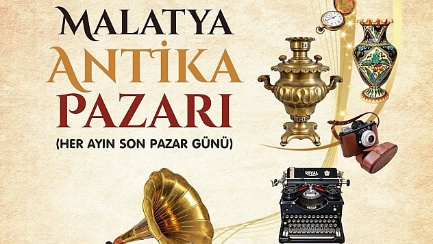 Malatya'nın ilk Antika Pazarı kapılarını açıyor!