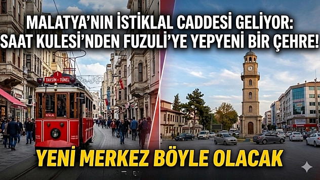 Malatya'nın İstiklal caddesi geliyor: Saat Kulesi'nden Fuzuli'ye yepyeni bir çehre!