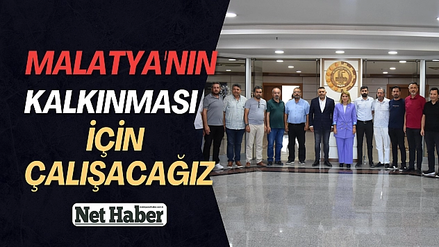 Malatya'nın kalkınması için çalışacağız