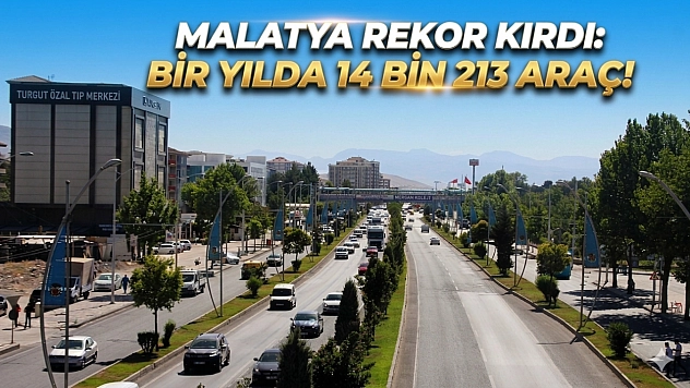Malatya rekor kırdı: Bir yılda 14 bin 213 araç!