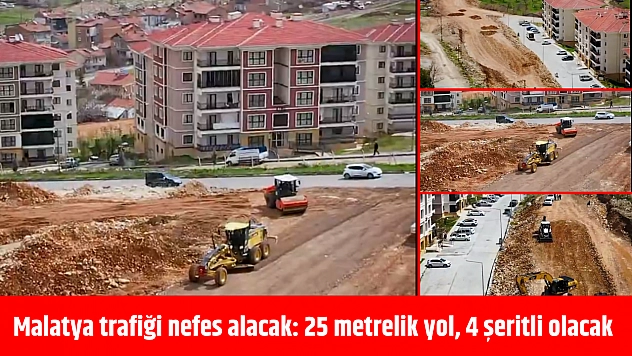 Malatya trafiği nefes alacak: 25 metrelik yol, 4 şeritli olacak