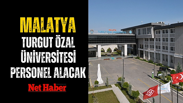 Malatya Turgut Özal Üniversitesi personel alacak