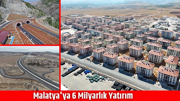 Malatya'ya 6 milyarlık yatırım