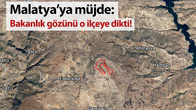 Malatya'ya müjde: Bakanlık gözünü o ilçeye dikti!